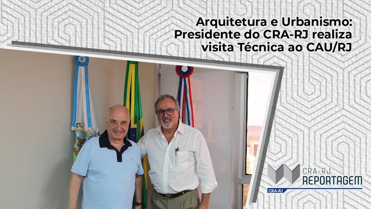 Arquitetura e Urbanismo: Presidente do CRA-RJ realiza visita técnica ao CAU/RJ