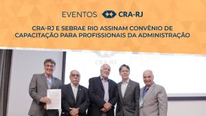 CRA-RJ e Sebrae Rio assinam Convênio de Capacitação em cerimônia
